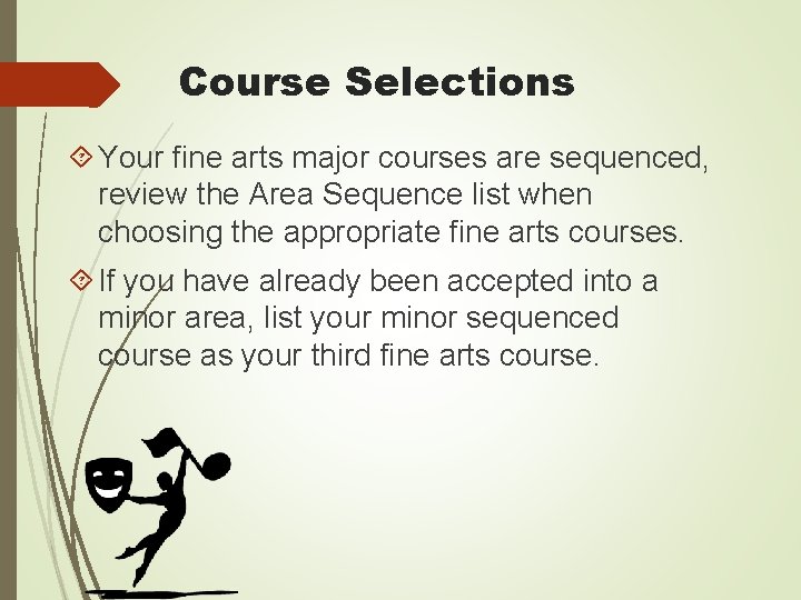 Course Selections Your fine arts major courses are sequenced, review the Area Sequence list