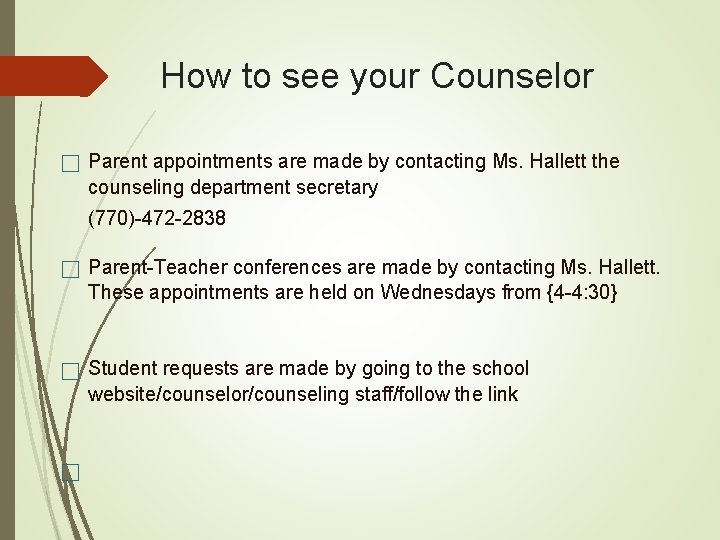 How to see your Counselor ☐ Parent appointments are made by contacting Ms. Hallett