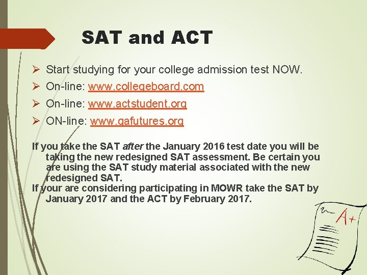 SAT and ACT Ø Start studying for your college admission test NOW. Ø On-line: