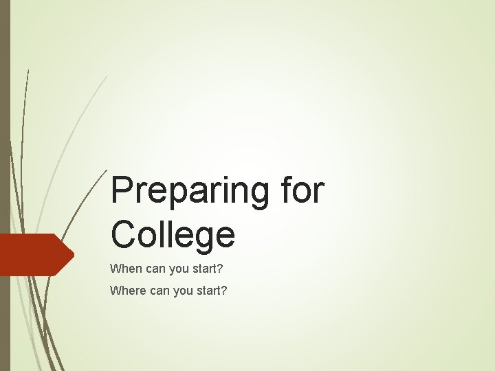 Preparing for College When can you start? Where can you start? 