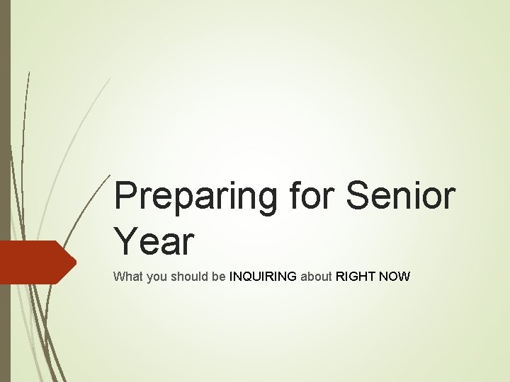 Preparing for Senior Year What you should be INQUIRING about RIGHT NOW 