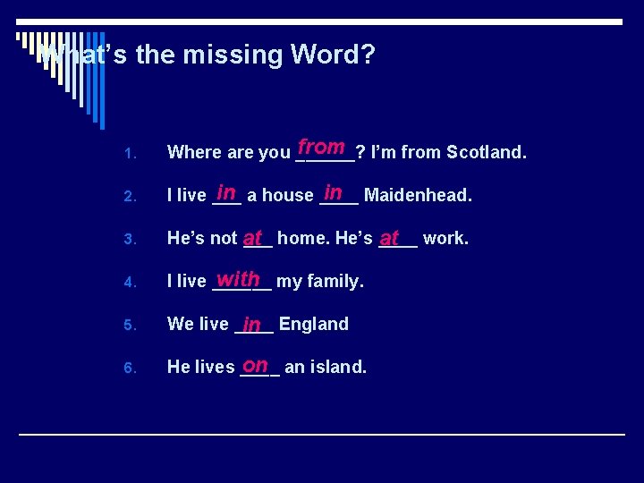 What’s the missing Word? 1. from I’m from Scotland. Where are you ______? 2.