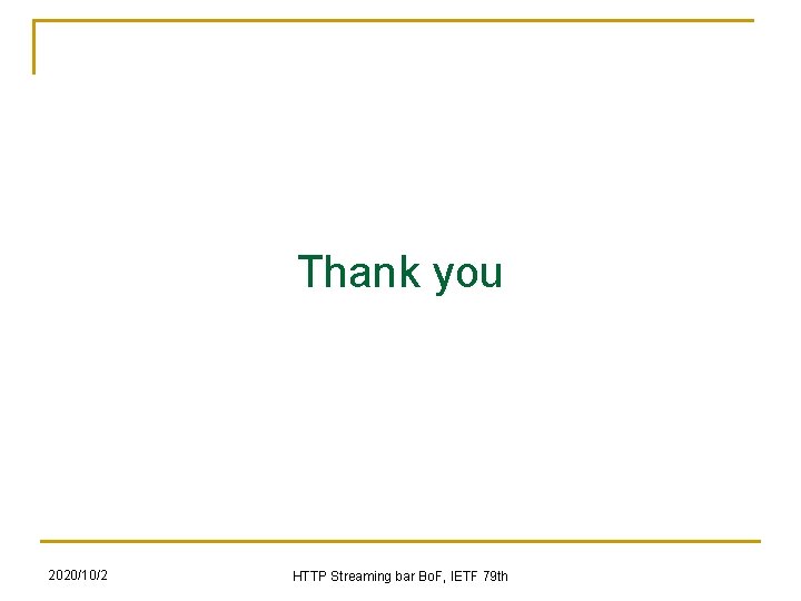 Thank you 2020/10/2 HTTP Streaming bar Bo. F, IETF 79 th Thank you 2020/10/2 HTTP Streaming bar Bo. F, IETF 79 th