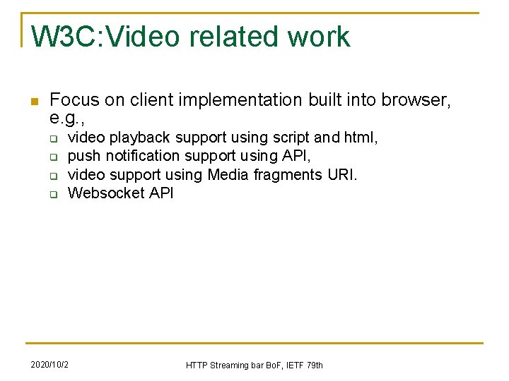 W 3 C: Video related work n Focus on client implementation built into browser, W 3 C: Video related work n Focus on client implementation built into browser,