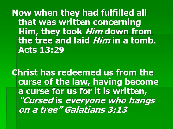Now when they had fulfilled all that was written concerning Him, they took Him