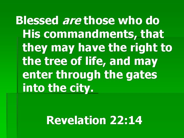 Blessed are those who do His commandments, that they may have the right to