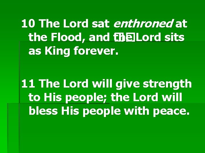 10 The Lord sat enthroned at the Flood, and the Lord sits �� as