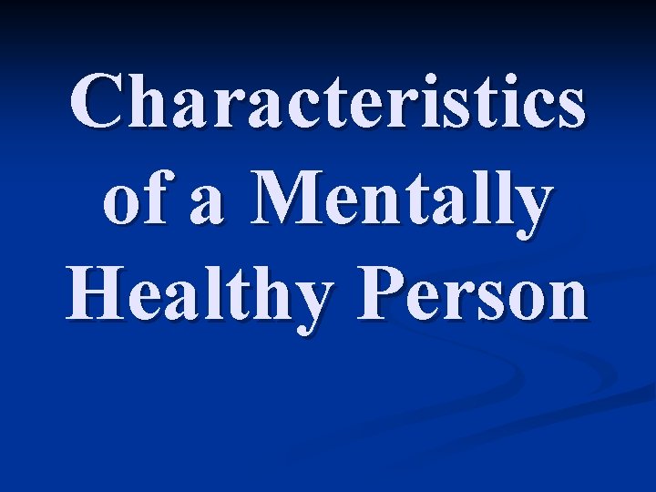 Characteristics of a Mentally Healthy Person 