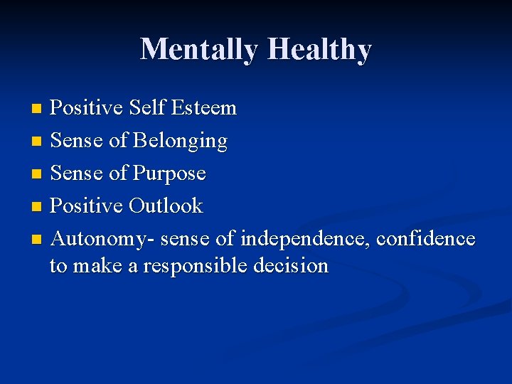 Mentally Healthy Positive Self Esteem n Sense of Belonging n Sense of Purpose n