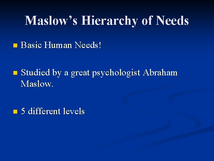 Maslow’s Hierarchy of Needs n Basic Human Needs! n Studied by a great psychologist