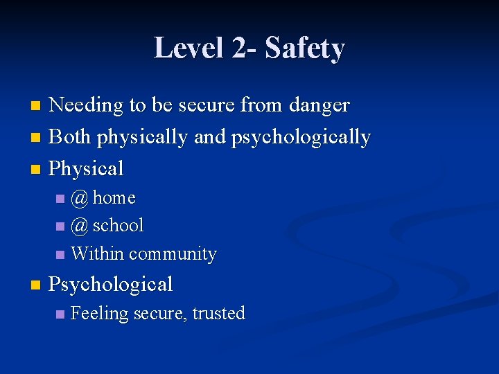 Level 2 - Safety Needing to be secure from danger n Both physically and