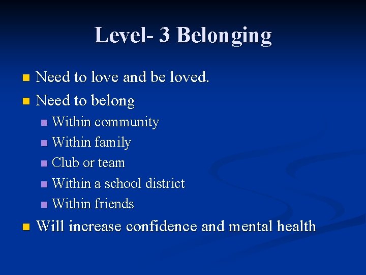 Level- 3 Belonging Need to love and be loved. n Need to belong n