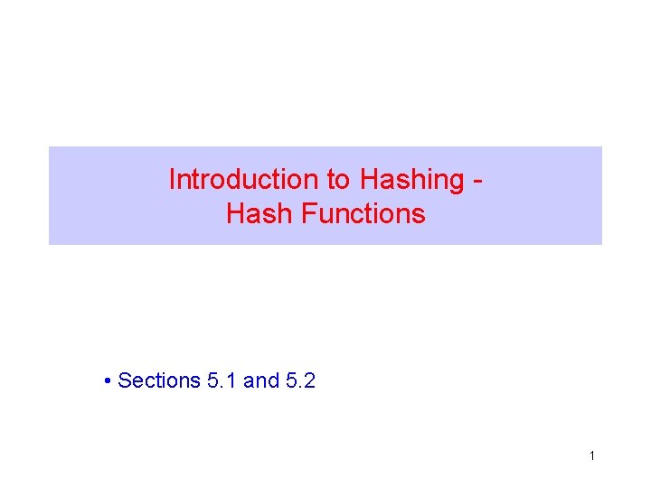 Introduction to Hashing Hash Functions • Sections 5. 1 and 5. 2 1 