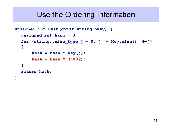 Use the Ordering Information unsigned int Hash(const string &Key) { unsigned int hash =