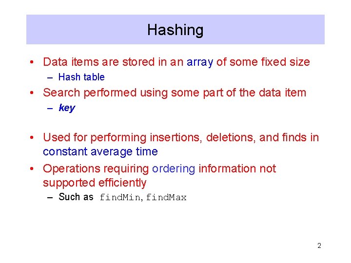 Hashing • Data items are stored in an array of some fixed size –