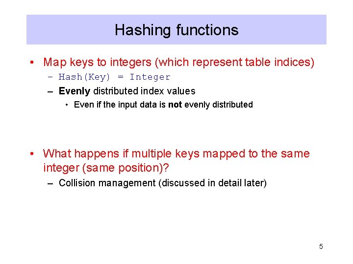 Hashing functions • Map keys to integers (which represent table indices) – Hash(Key) =