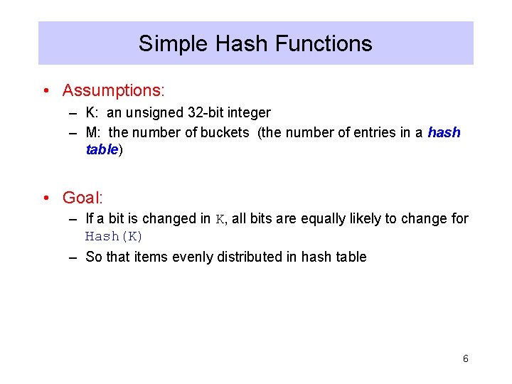 Simple Hash Functions • Assumptions: – K: an unsigned 32 -bit integer – M: