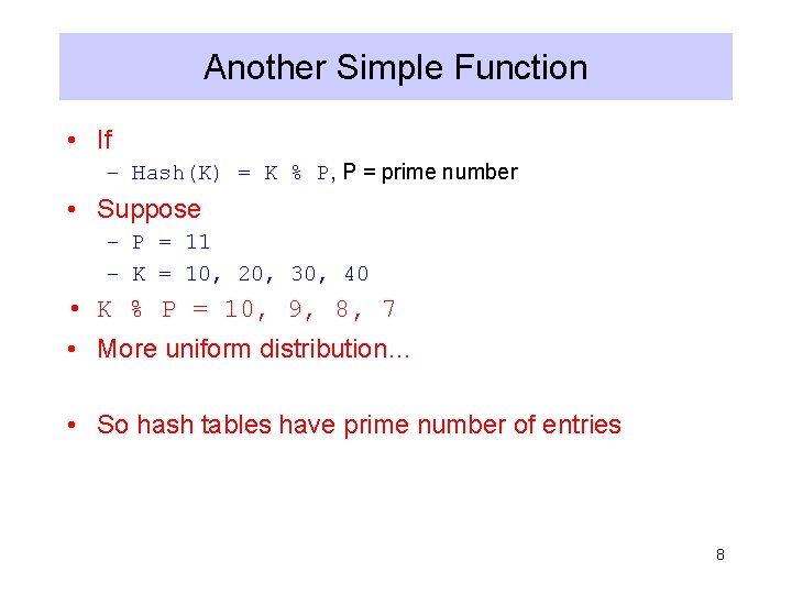 Another Simple Function • If – Hash(K) = K % P, P = prime