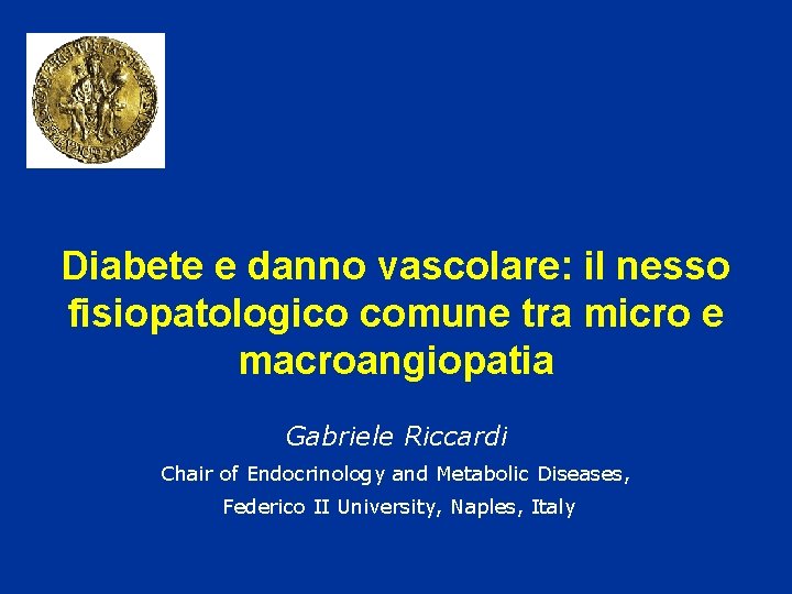 Diabete e danno vascolare: il nesso fisiopatologico comune tra micro e macroangiopatia Gabriele Riccardi