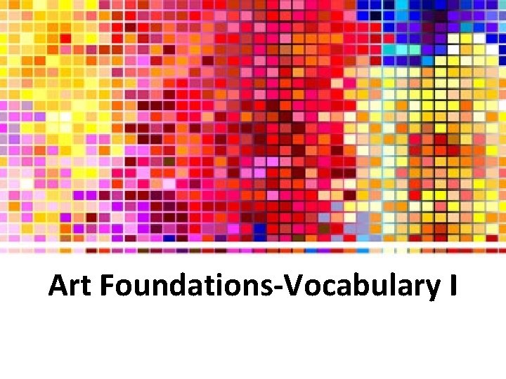 Art Foundations-Vocabulary I 
