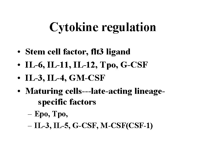 Cytokine regulation • • Stem cell factor, flt 3 ligand IL-6, IL-11, IL-12, Tpo,