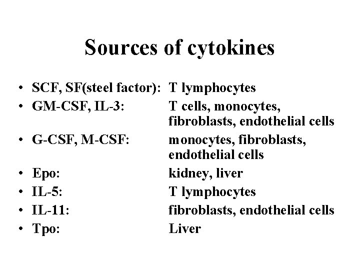 Sources of cytokines • SCF, SF(steel factor): T lymphocytes • GM-CSF, IL-3: T cells,