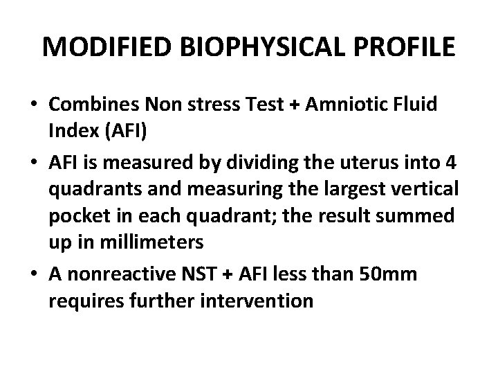 MODIFIED BIOPHYSICAL PROFILE • Combines Non stress Test + Amniotic Fluid Index (AFI) •