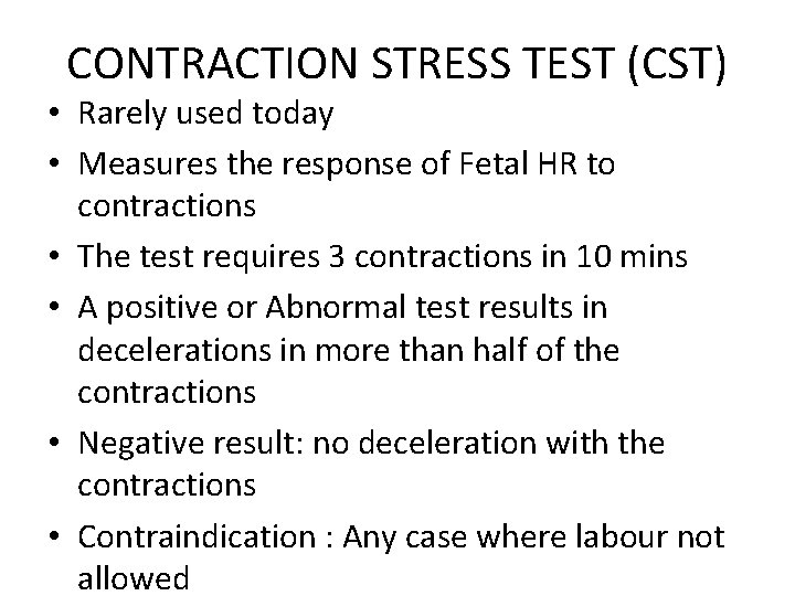 CONTRACTION STRESS TEST (CST) • Rarely used today • Measures the response of Fetal