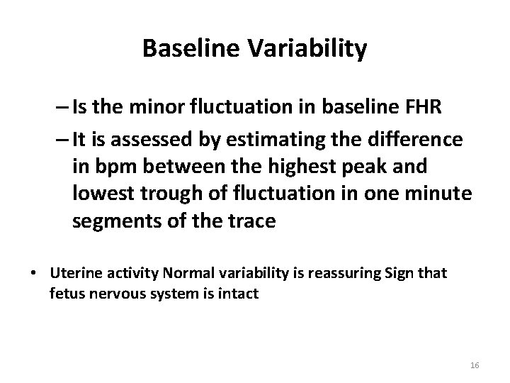 Baseline Variability – Is the minor fluctuation in baseline FHR – It is assessed