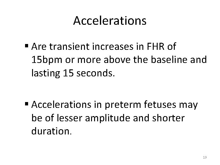 Accelerations § Are transient increases in FHR of 15 bpm or more above the