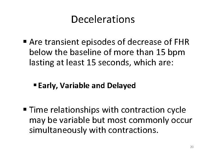 Decelerations § Are transient episodes of decrease of FHR below the baseline of more
