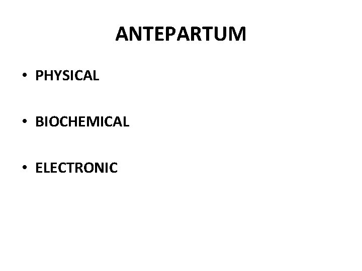 ANTEPARTUM • PHYSICAL • BIOCHEMICAL • ELECTRONIC 