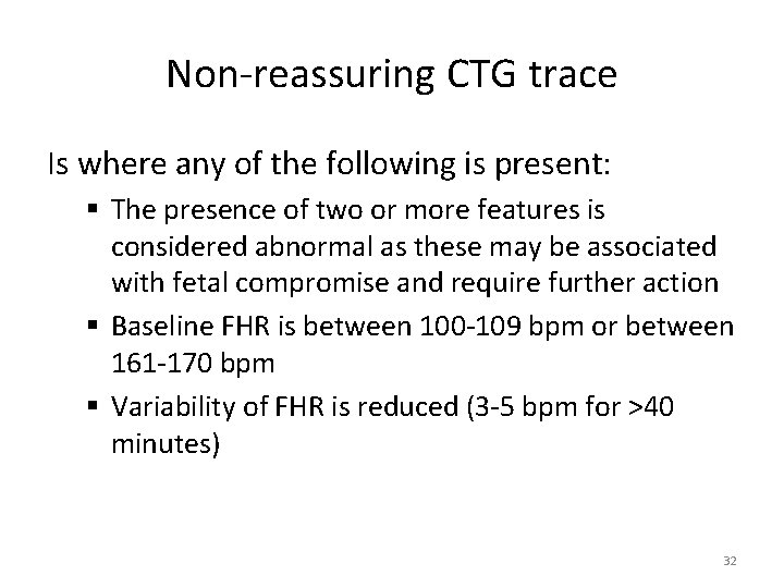 Non-reassuring CTG trace Is where any of the following is present: § The presence