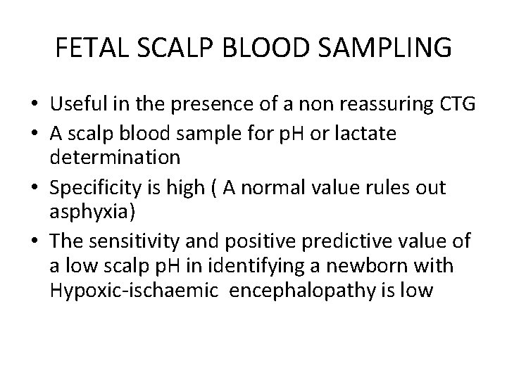 FETAL SCALP BLOOD SAMPLING • Useful in the presence of a non reassuring CTG