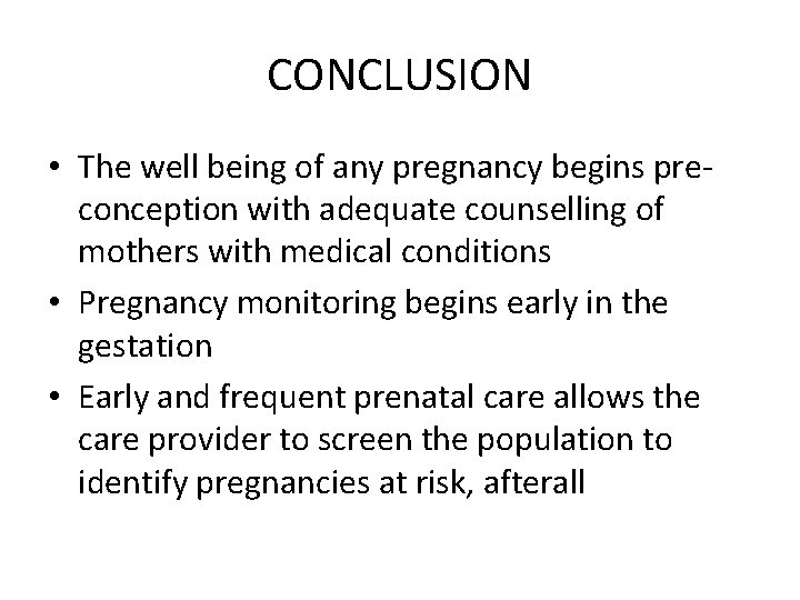 CONCLUSION • The well being of any pregnancy begins preconception with adequate counselling of