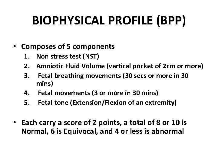 BIOPHYSICAL PROFILE (BPP) • Composes of 5 components 1. Non stress test (NST) 2.