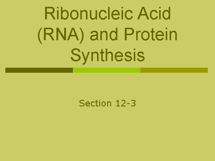 Ribonucleic Acid (RNA) and Protein Synthesis Section 12 -3 