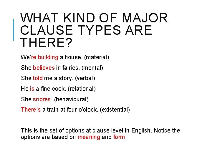 WHAT KIND OF MAJOR CLAUSE TYPES ARE THERE? We’re building a house. (material) She