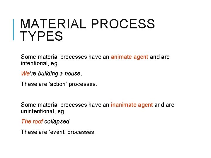 MATERIAL PROCESS TYPES Some material processes have an animate agent and are intentional, eg