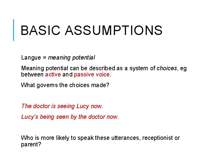 BASIC ASSUMPTIONS Langue = meaning potential Meaning potential can be described as a system