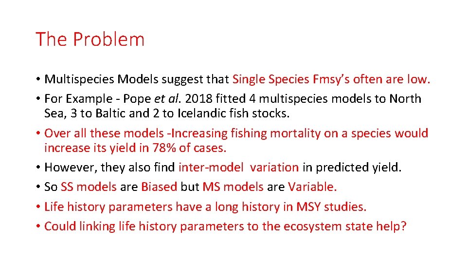 The Problem • Multispecies Models suggest that Single Species Fmsy’s often are low. •