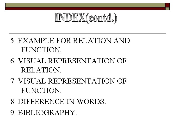 5. EXAMPLE FOR RELATION AND FUNCTION. 6. VISUAL REPRESENTATION OF RELATION. 7. VISUAL REPRESENTATION