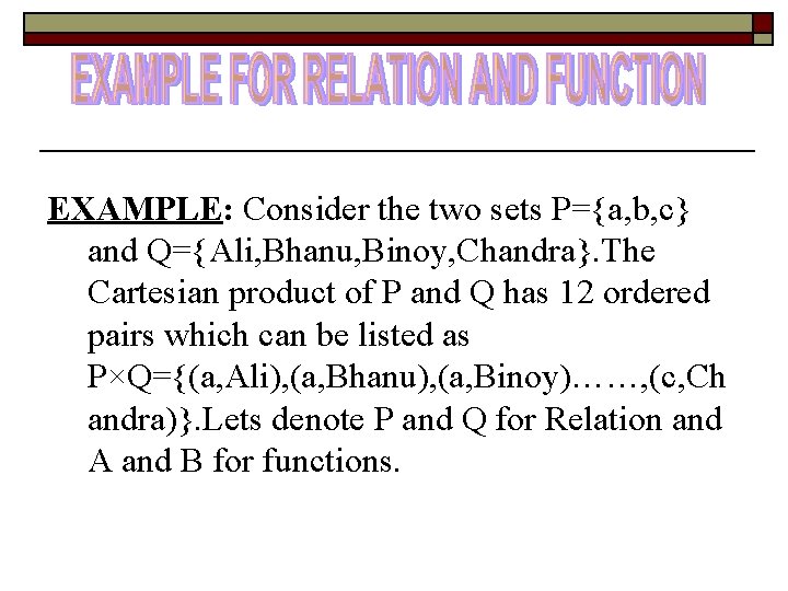 EXAMPLE: Consider the two sets P={a, b, c} and Q={Ali, Bhanu, Binoy, Chandra}. The