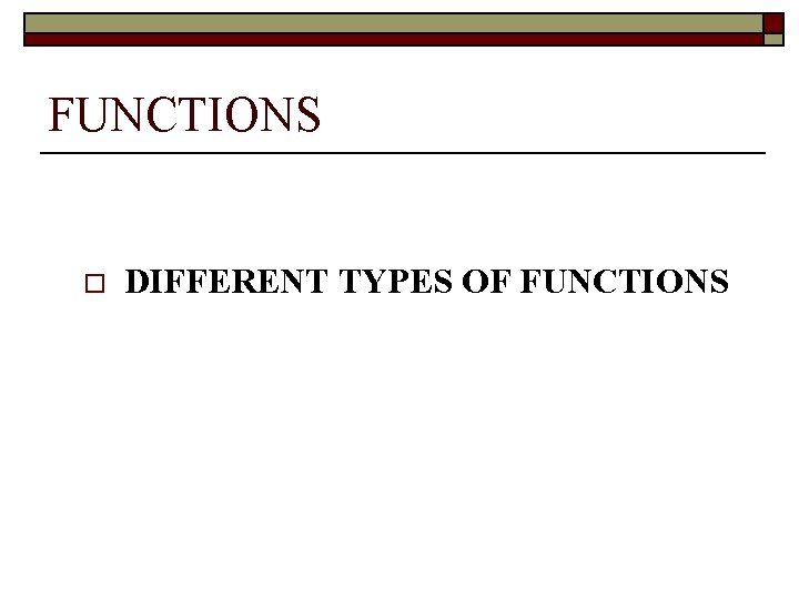 FUNCTIONS o DIFFERENT TYPES OF FUNCTIONS 