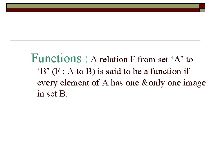 Functions : A relation F from set ‘A’ to ‘B’ (F : A to