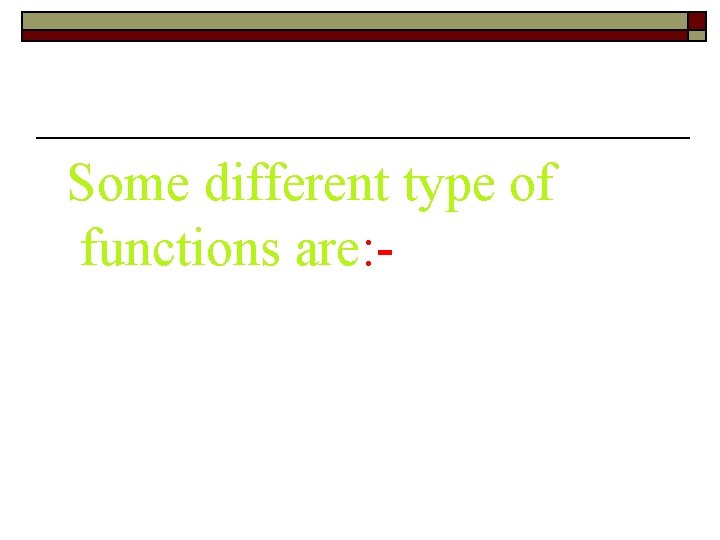 Some different type of functions are: - 