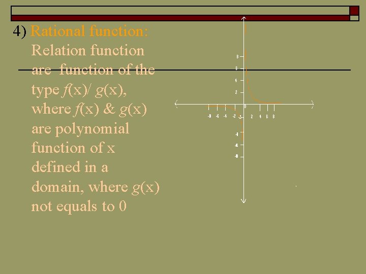 4) Rational function: Relation function are function of the type f(x)/ g(x), where f(x)