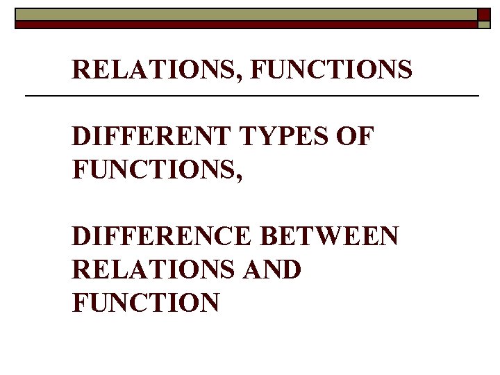 RELATIONS, FUNCTIONS DIFFERENT TYPES OF FUNCTIONS, DIFFERENCE BETWEEN RELATIONS AND FUNCTION 