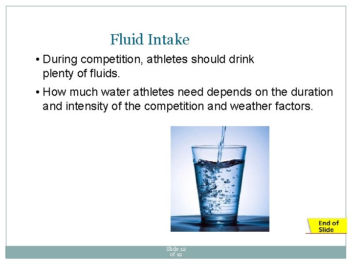 Fluid Intake • During competition, athletes should drink plenty of fluids. • How much