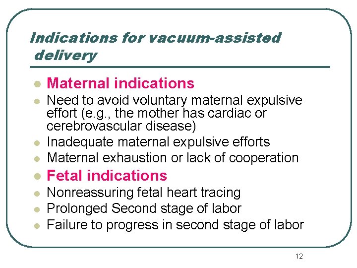 Indications for vacuum-assisted delivery l Maternal indications l l Need to avoid voluntary maternal